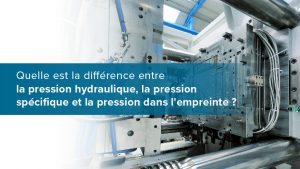 Quelle est la différence entre la pression hydraulique, la pression spécifique et la pression dans l’empreinte ?